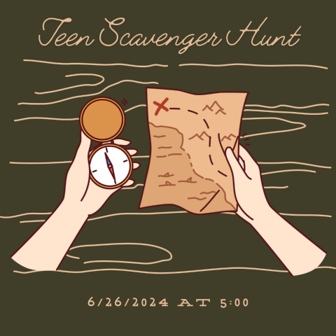 Hands holding a compass and a treasure map. Wording stating "Teen Scavenger Hunt, June 26th, 2024 at 5:00"