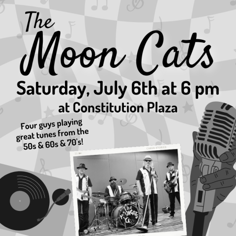 The Moon Cats Concert flyer, Taking place at Constitution Plaza Downtown on Saturday, July 8th at 6 pm!